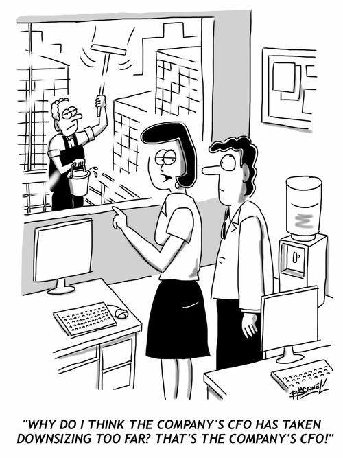 "Why do I think the company's CFO has taken downsizing too far? That's the company's CFO!"