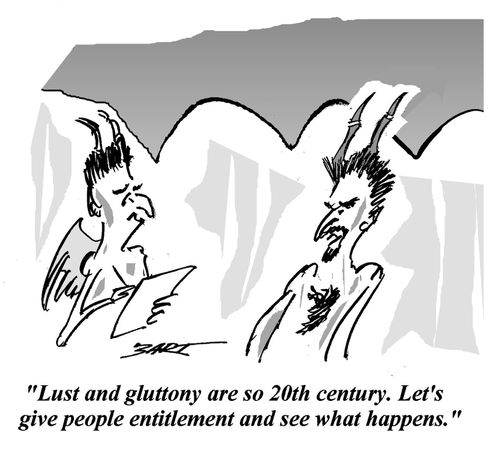 "Lust and gluttony are so 20th century. Let's give people entitlement and see what happens."