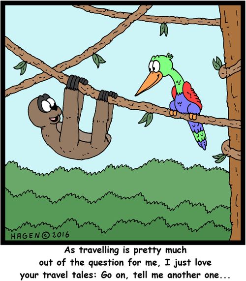 "As travelling is pretty much out of the question for me, I just love your travel tales: Go on, tell me another one..."