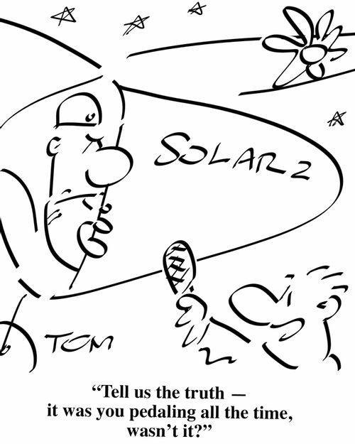 "Tell us the truth - it was you pedaling all the time, wasn't it?"