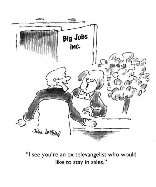 "I see you're an ex televangelist who would like to stay in sales."