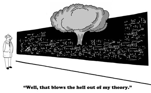 "Well, that blows the hell out of my theory."