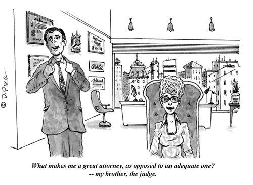 "What makes me a great attorney, as opposed to an adequate one? - My brother, the judge."