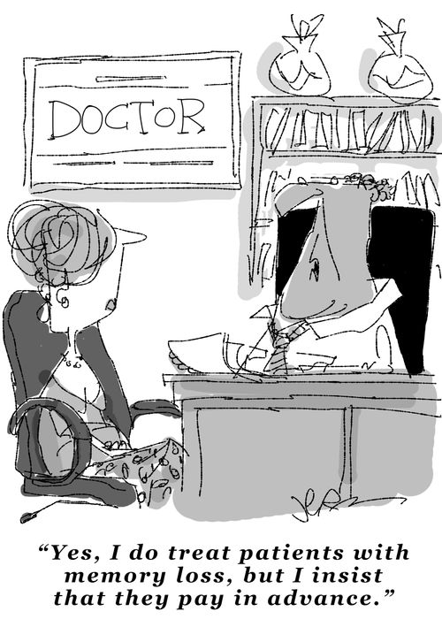 "Yes, I do treat patients with memory loss, but I insist that they pay in advance."