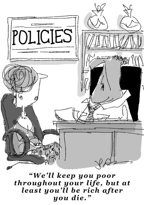 "We'll keep you poor throughout your life, but at least you'll be rich after you die."