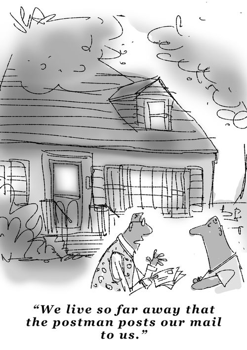 "We live so far away that the postman posts our mail to us."