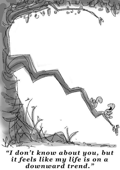 "I don't know about you, but it feels like my life is on a downward trend."