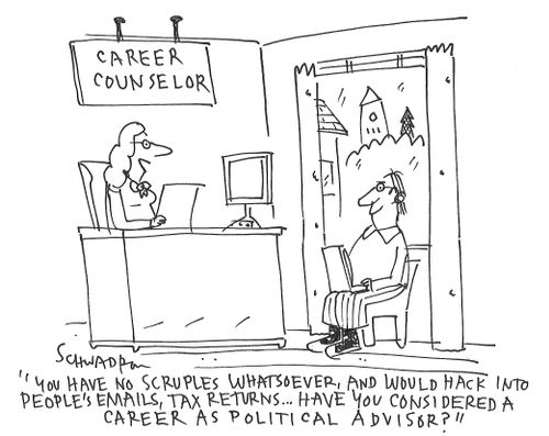 "You have no scruples whatsoever, and would hack into people's emails, tax returns...have you considered a career as a political advisor?"