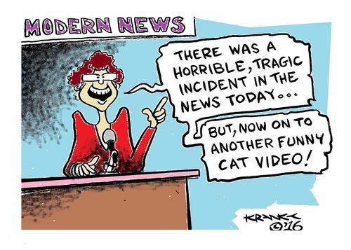 "There was a horrible, tragic incident in the news today...but, now on to another funny cat video!"