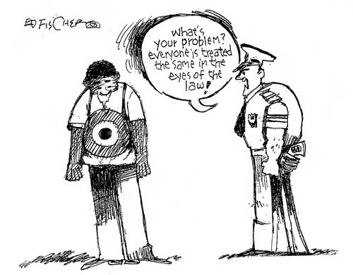 "What's the problem? Everyone is treated the same in the eyes of the law!"