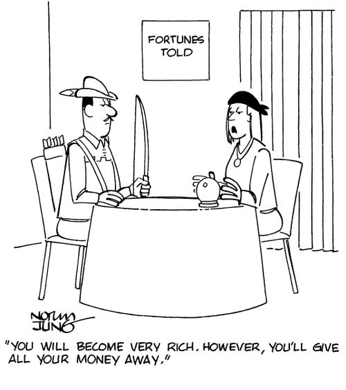 "You will become very rich. However, you'll give all your money away."