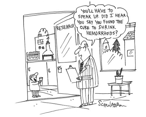 "You'll have to speak up. Did I hear you say ou found the cure to shrink hemorrhoids?"