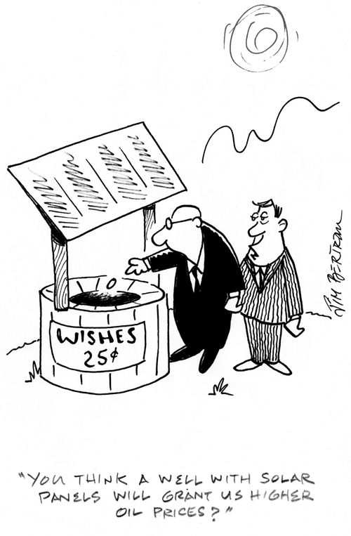 "You think a well with solar panels will grant us higher oil prices?"