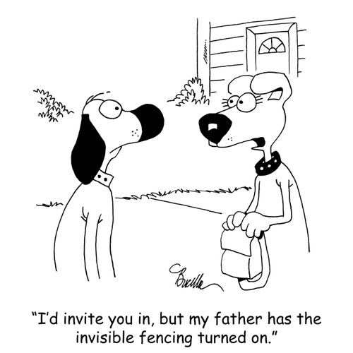 "I'd invite you in, but my father has the invisible fencing turned on."