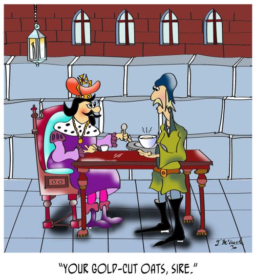 "Your gold-cut oats, sire."