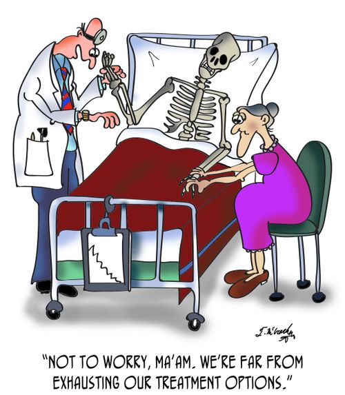 "Not to worry, ma'am. We're far from exhausting our treatment options."