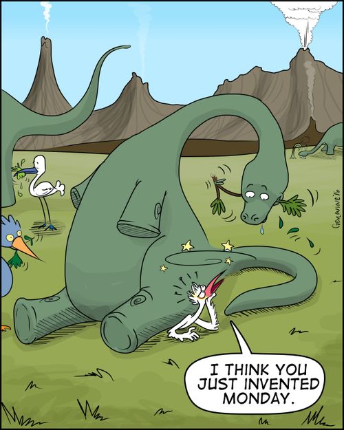 "I think you just invented Monday."
