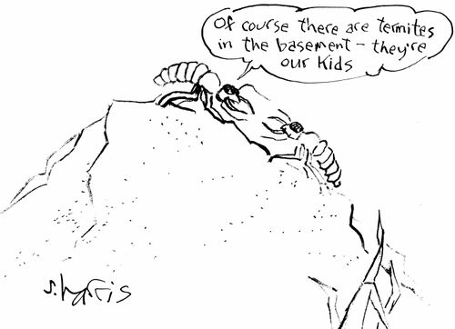 "Of course there are termites in the basement - they're our kids."