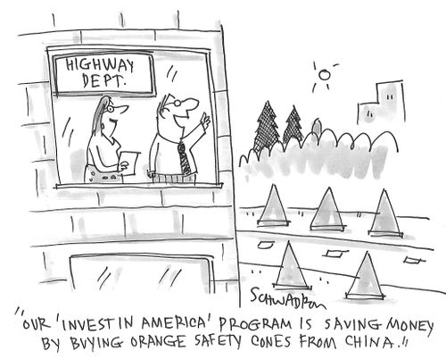"Our 'Invest in American' program is saving money by buying orange safety cones from China."