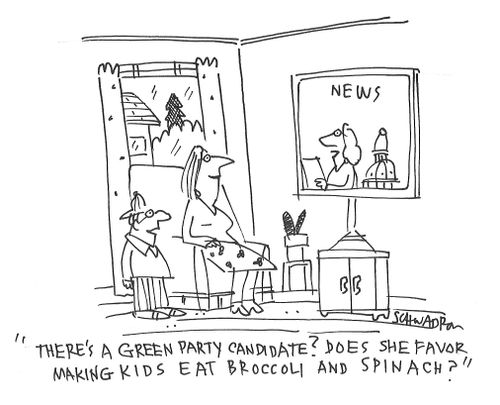 "There's a green party candidate? Does she favor making kids eat broccoli and spinach?"