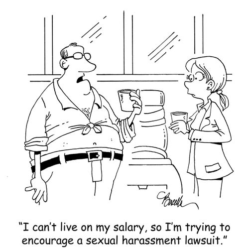 "I can't live on my salary, so I'm trying to encourage a sexual harassment lawsuit."
