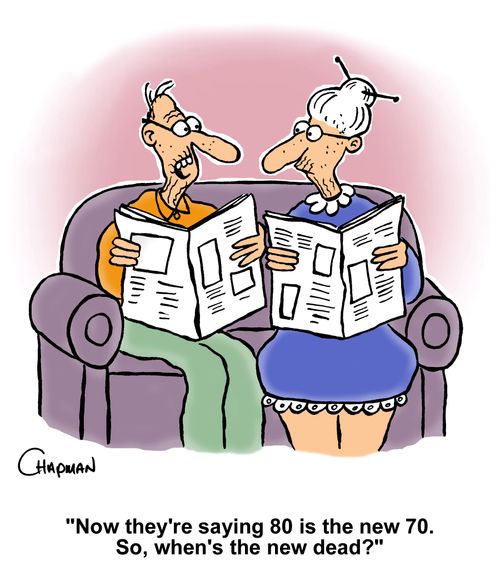 "Now they're saying 80 is the new 70. So, when's the new dead?"