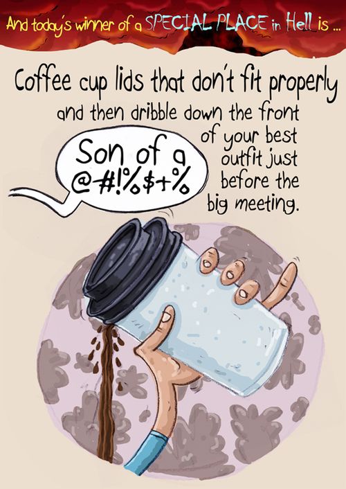 And today's winner of a special place in hell is...coffee cup lids that don't fit properly...