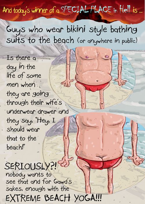 And today's winner of a special place in Hell is...Guys who wear bikini style bathing suits to the beach...
