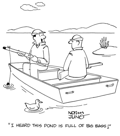 "I heard this pond is full of big bass!"