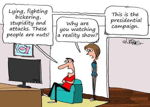 "Lying, fighting, bickering, stupidity and attacks. These people are nuts! . . . This is the presidential campaign."