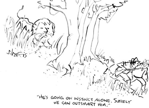 "He's going on instinct alone. Surely we can outsmart him."