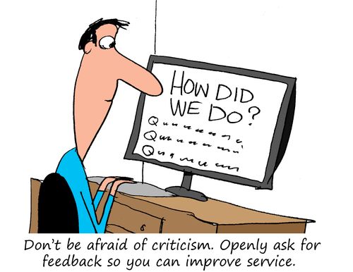 Don't be afraid of criticism. Openly ask for feedback so you can improve service.