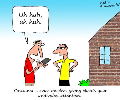 Customer service involves giving your clients your undivided attention.