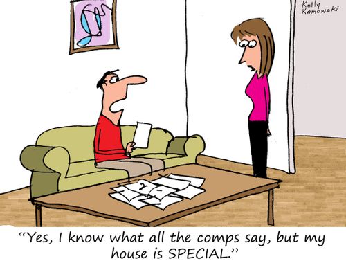 "Yes, I know what all the comps say, but my house is special."