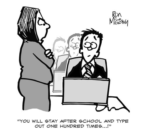 "You will stay after school and type out one hundred times...!"