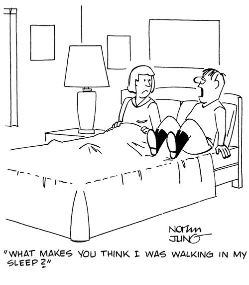 "What makes you think I was walking in my sleep?"