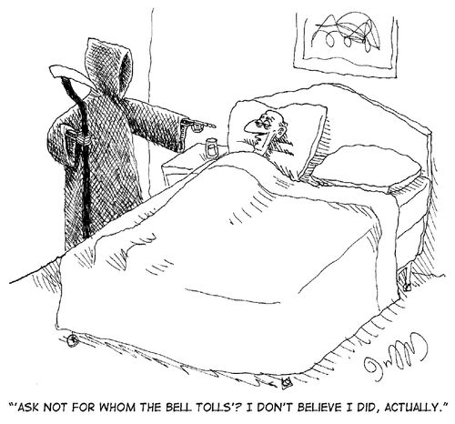 "'Ask not for whom the bell tolls'? I don't believe I did, actually."
