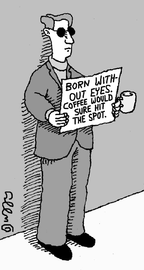 Born without eyes. Coffee would sure hit the spot.