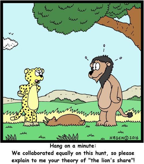 "Hang on a minute: We collaborated equally on this hunt, so please explain to me your theory of "the lion's share"!"