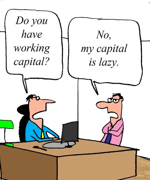 "Do you have any working capital?"