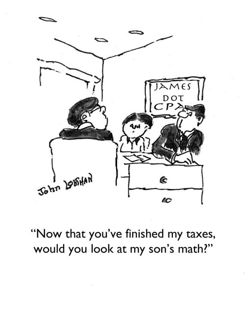 "Now that you've finished my taxes, would you look at my son's math?"