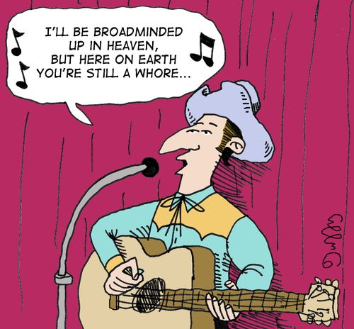 "I'll be broadminded up in heaven, but here on earth you're still a whore..."
