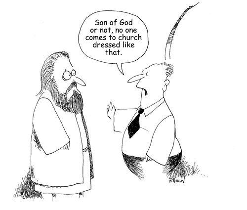 "Son of God or not, no one comes to church dressed like that."