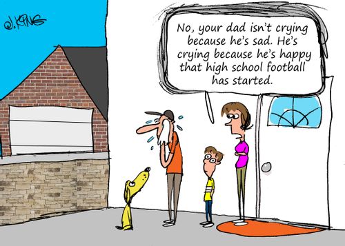 "No, your dad isn't crying because he's sad. He's crying because he's happy that high school football has started."