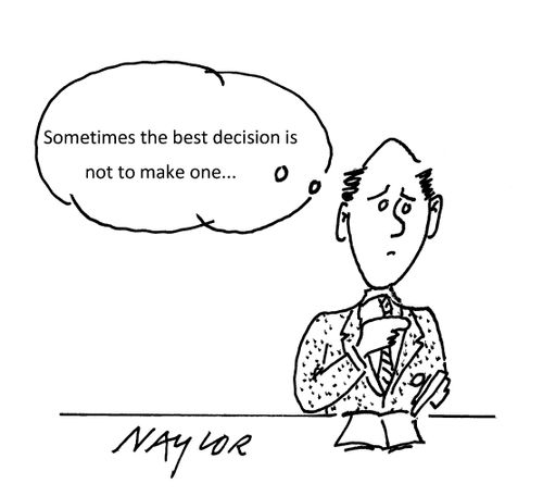 "Sometimes the best decision is not to make one..."