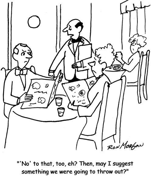 "'No' to that, too, eh? Then, may I suggest something we were going to throw out?"
