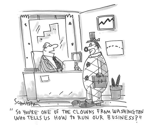 "So you're one of the clowns from Washington who tells us how to run our business?"