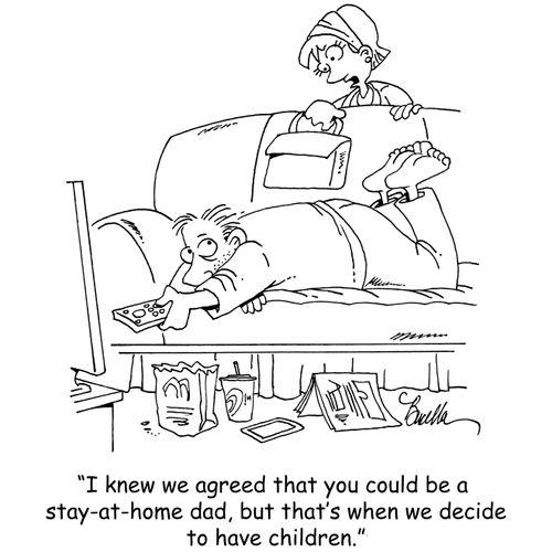 "I knew we agreed that you could be a stay-at-home dad, but that's when we decide to have children."