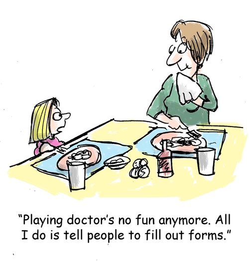 "Playing doctor's no fun anymore. All I do is tell people to fill out forms."