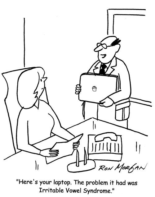 "Here's your laptop. The problem it had was Irritable Vowel Syndrome."